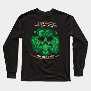 The Devil whispers you can't with stand the storm. The Irishman replies I am the feckin storm Long Sleeve T-Shirt